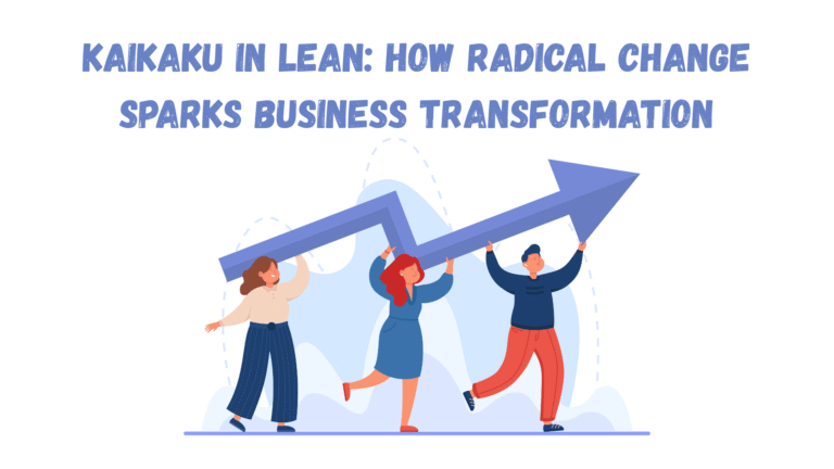 Kaikaku in Lean: How Radical Change Sparks Business Transformation_featured image | AIGPE