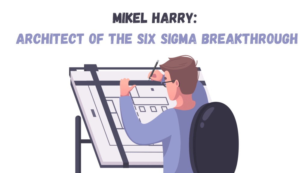 Mikel Harry: Architect of the Six Sigma Breakthrough_featured image | AIGPE